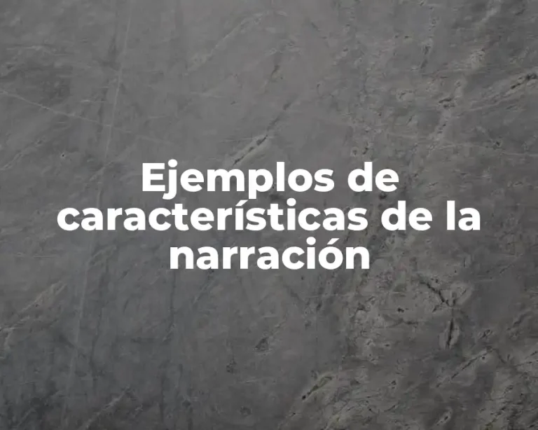 Ejemplos de características de la narración