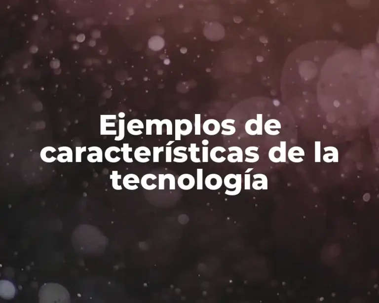 Ejemplos de características de la tecnología