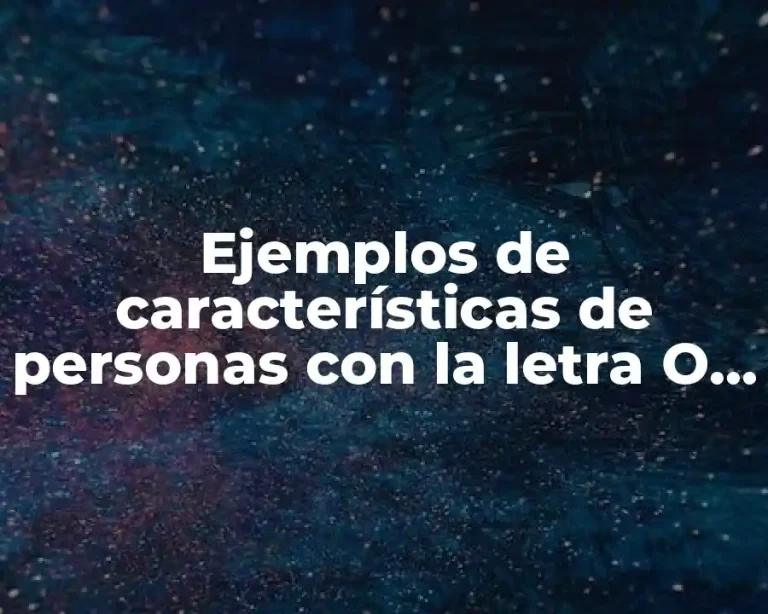 Ejemplos de características de personas con la letra O y Significado