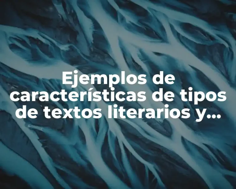 Ejemplos de características de tipos de textos literarios y Significado