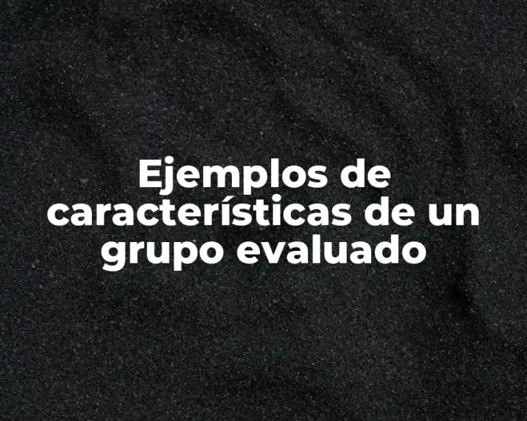 Ejemplos de características de un grupo evaluado