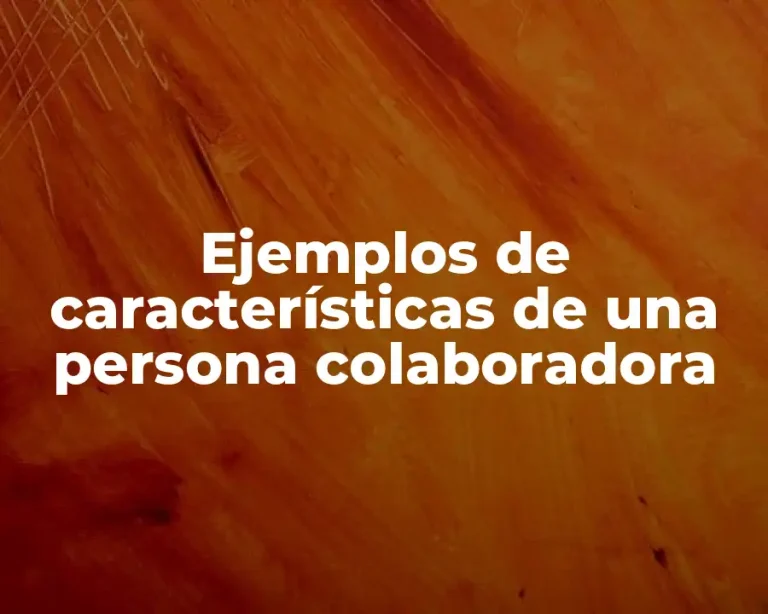 Ejemplos de características de una persona colaboradora