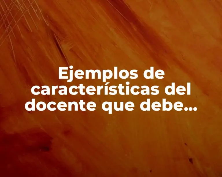 Ejemplos de características del docente que debe cambiar
