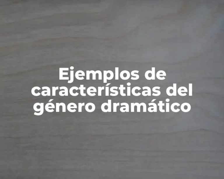 Ejemplos de características del género dramático