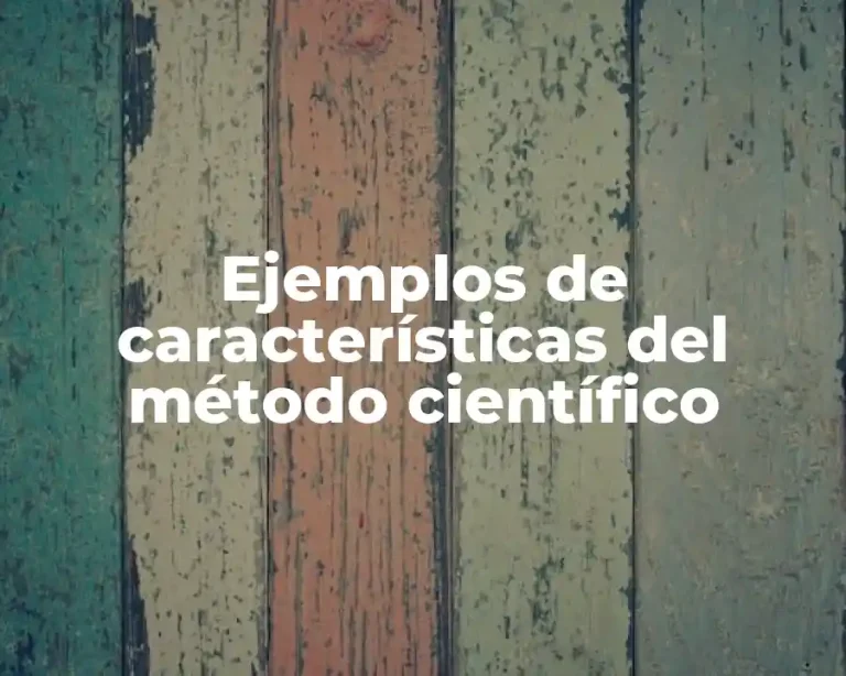Ejemplos de características del método científico