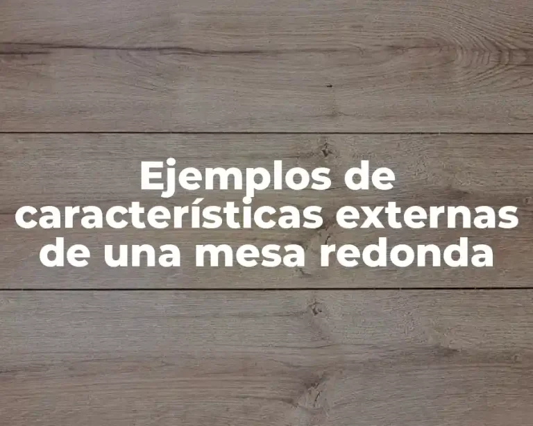 Ejemplos de características externas de una mesa redonda