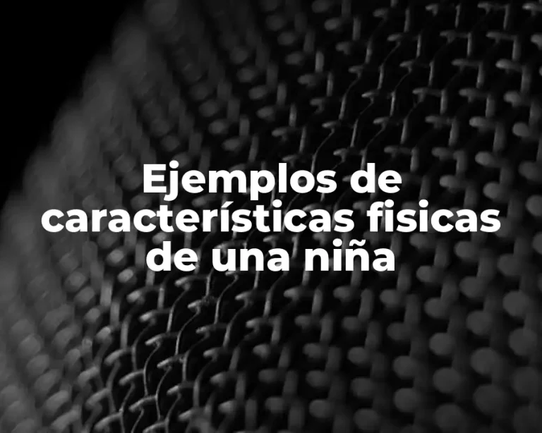 Ejemplos de características fisicas de una niña