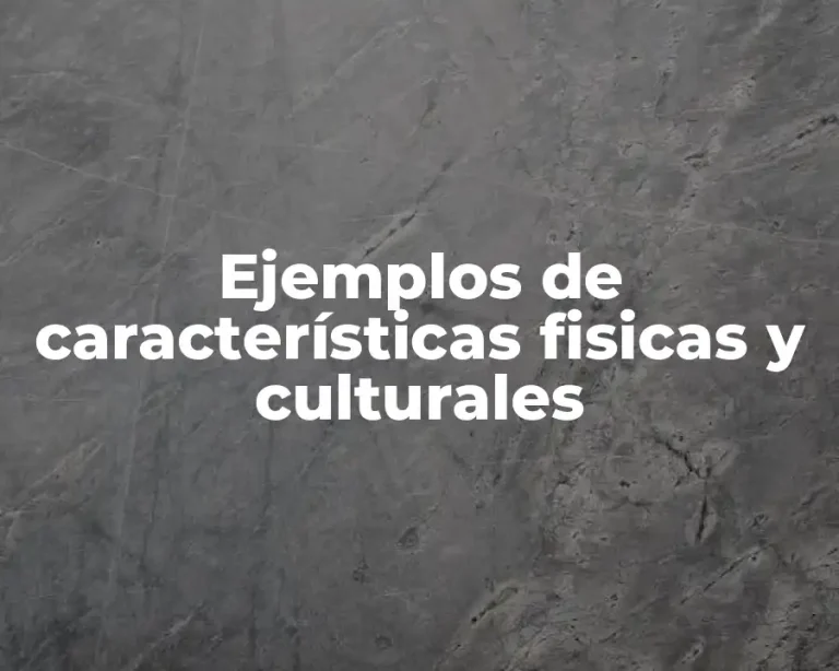 Ejemplos de características fisicas y culturales