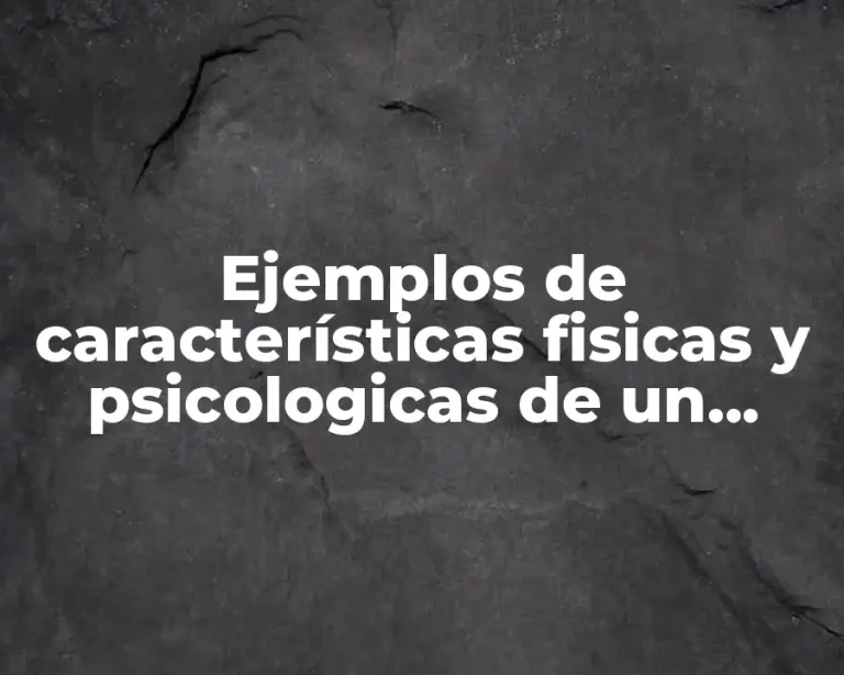 Ejemplos de características fisicas y psicologicas de un personaje