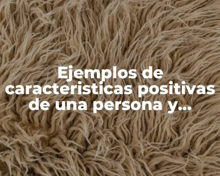Ejemplos de caracteristicas positivas de una persona y Significado