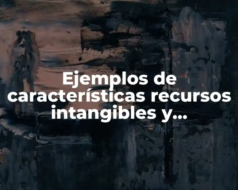 Ejemplos de características recursos intangibles y Significado