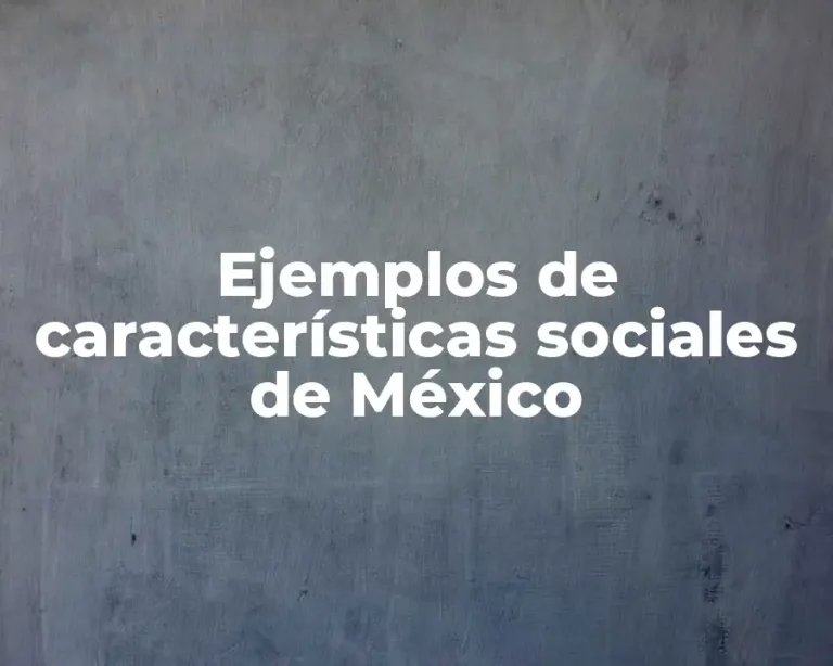 Ejemplos de características sociales de México