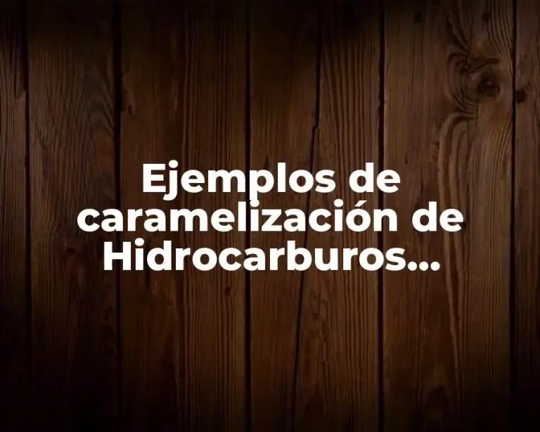 Ejemplos de caramelización de Hidrocarburos Derivados (HDC)
