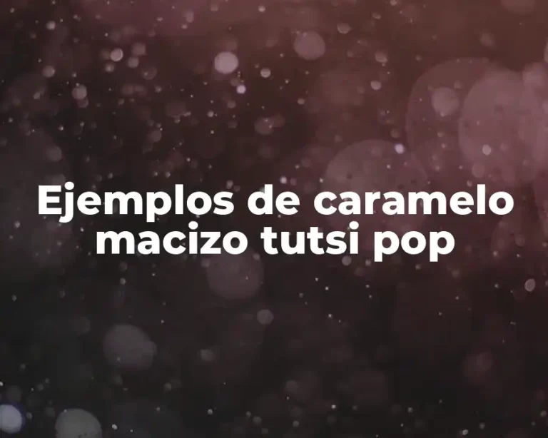 Ejemplos de caramelo macizo tutsi pop