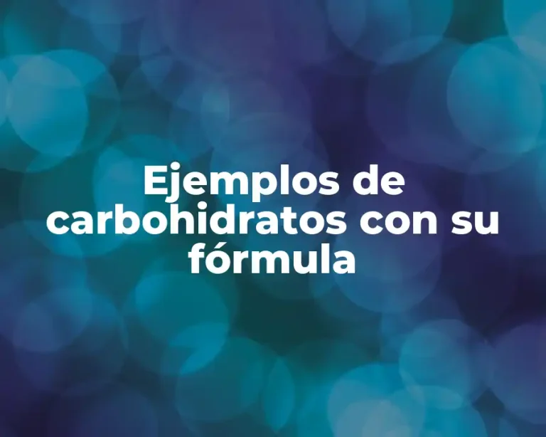 Ejemplos de carbohidratos con su fórmula