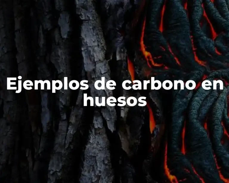 Ejemplos de carbono en huesos