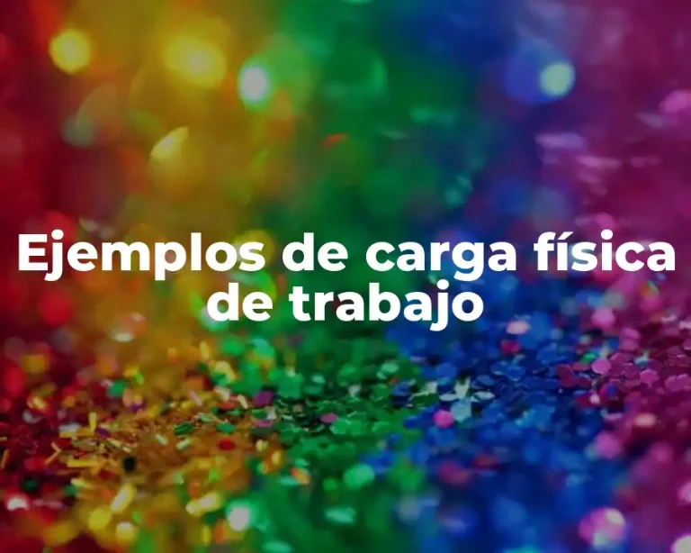 Ejemplos de carga física de trabajo