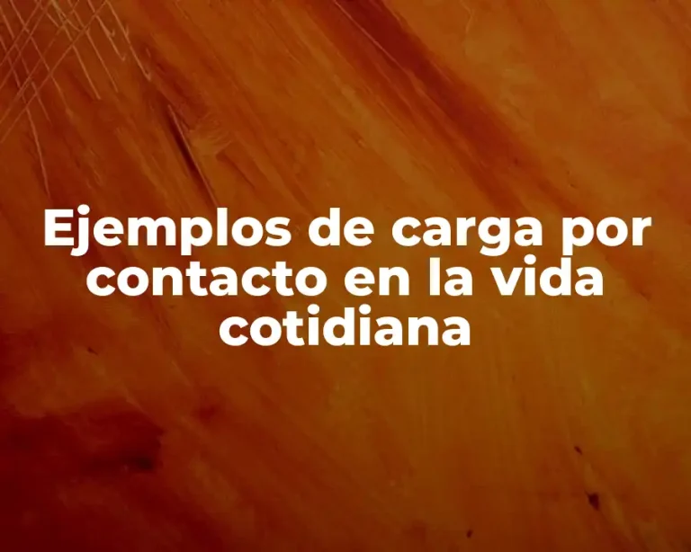 Ejemplos de carga por contacto en la vida cotidiana