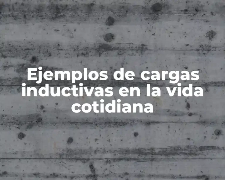 Ejemplos de cargas inductivas en la vida cotidiana