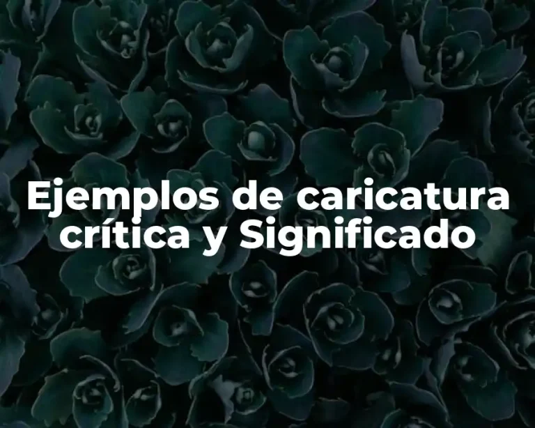 Ejemplos de caricatura crítica y Significado