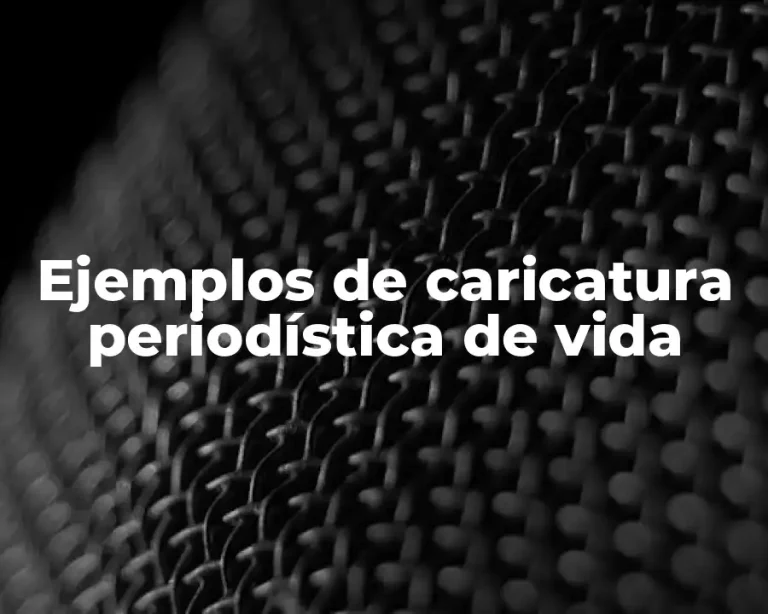 Ejemplos de caricatura periodística de vida