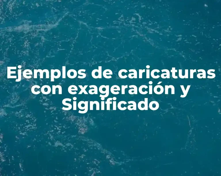 Ejemplos de caricaturas con exageración y Significado