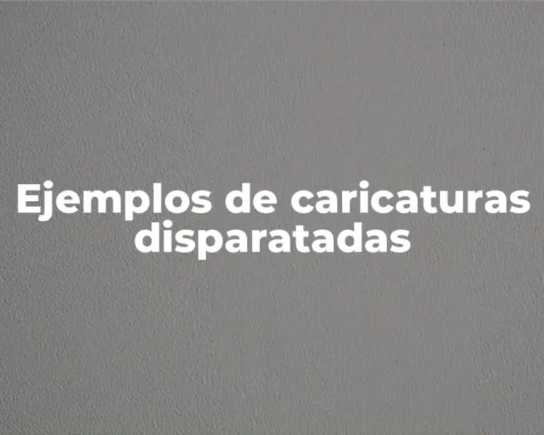 Ejemplos de caricaturas disparatadas