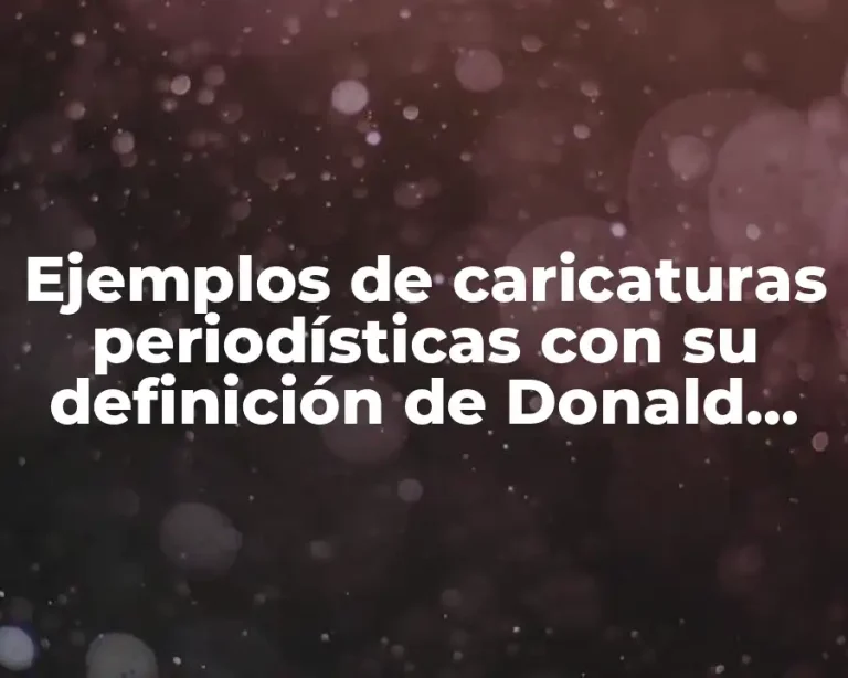 Ejemplos de caricaturas periodísticas con su definición de Donald Trump y Significado