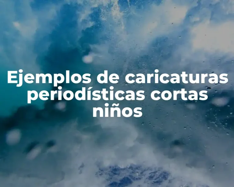 Ejemplos de caricaturas periodísticas cortas niños