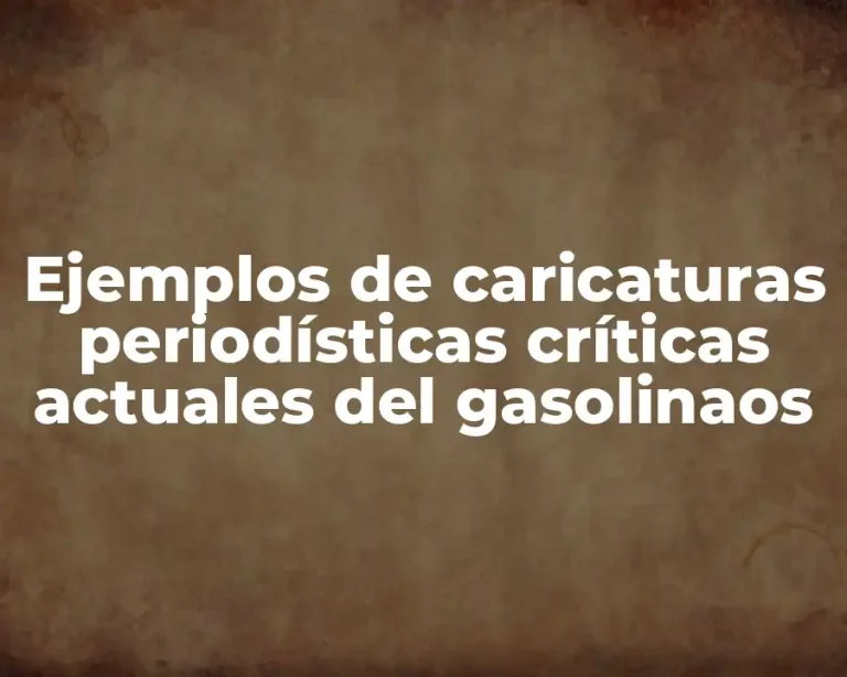 Ejemplos de caricaturas periodísticas críticas actuales del gasolinaos