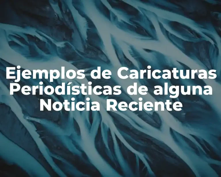 Ejemplos de Caricaturas Periodísticas de alguna Noticia Reciente