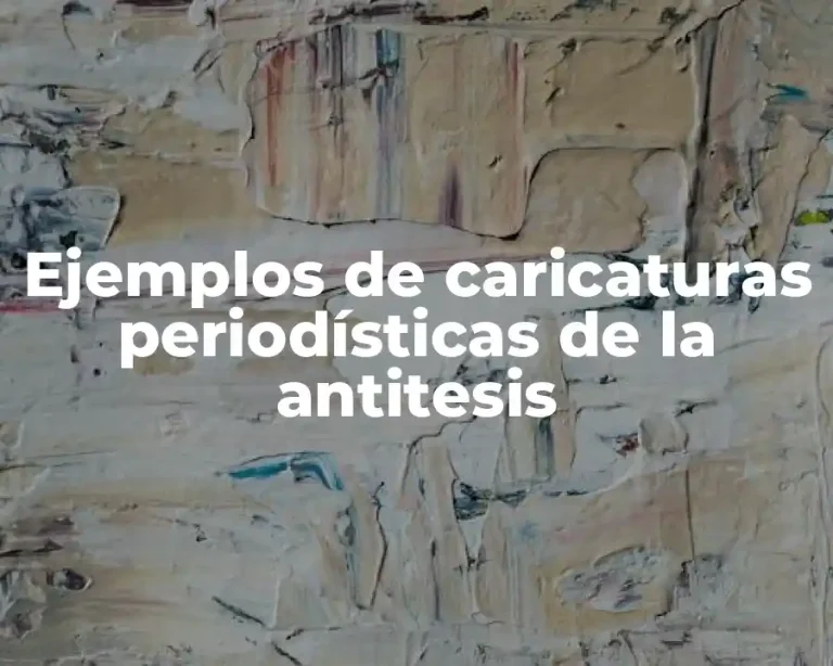 Ejemplos de caricaturas periodísticas de la antitesis