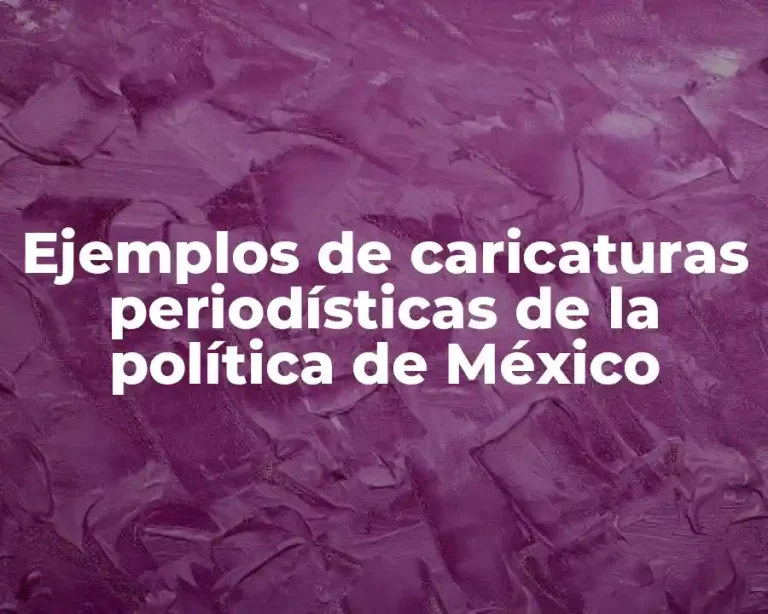 Ejemplos de caricaturas periodísticas de la política de México