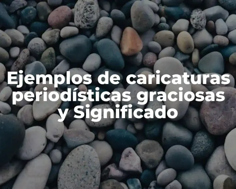 Ejemplos de caricaturas periodísticas graciosas y Significado