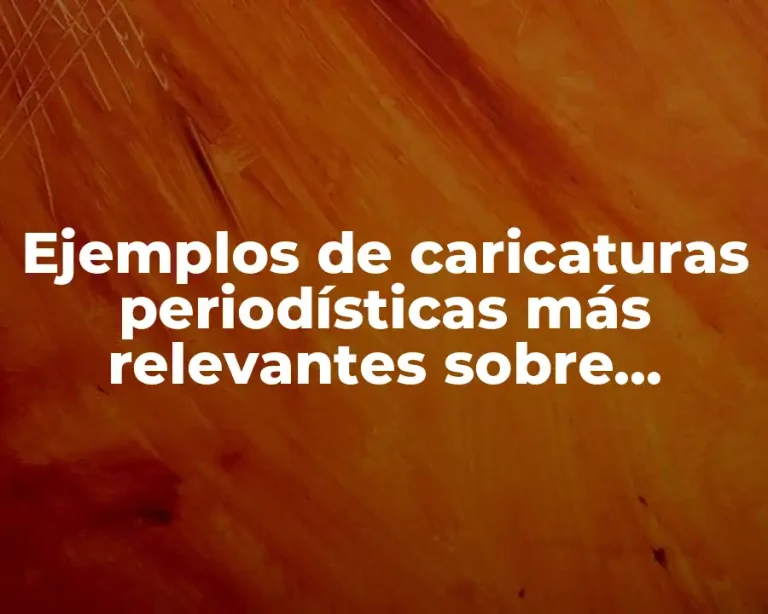 Ejemplos de caricaturas periodísticas más relevantes sobre política de