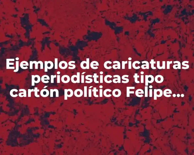 Ejemplos de caricaturas periodísticas tipo cartón político Felipe Calderón