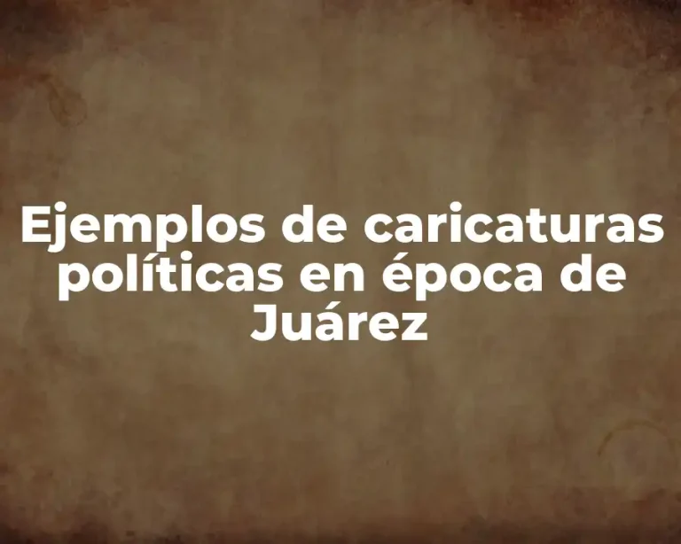 Ejemplos de caricaturas políticas en época de Juárez