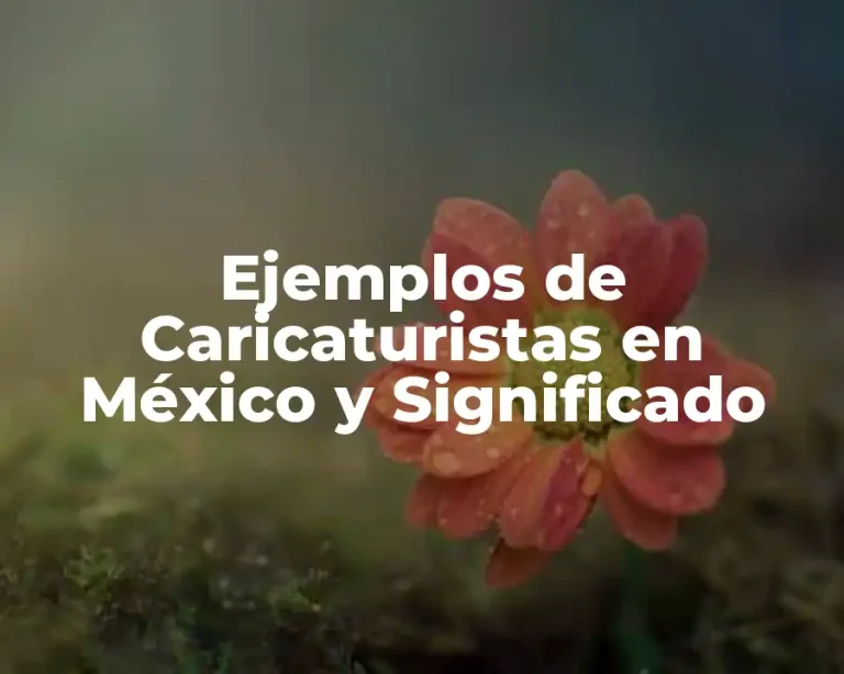 Ejemplos de Caricaturistas en México y Significado