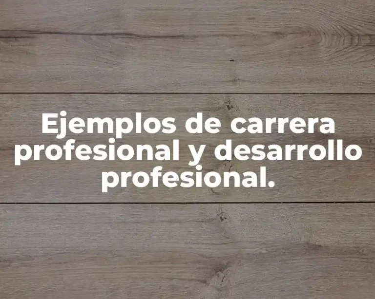 Ejemplos de carrera profesional y desarrollo profesional.
