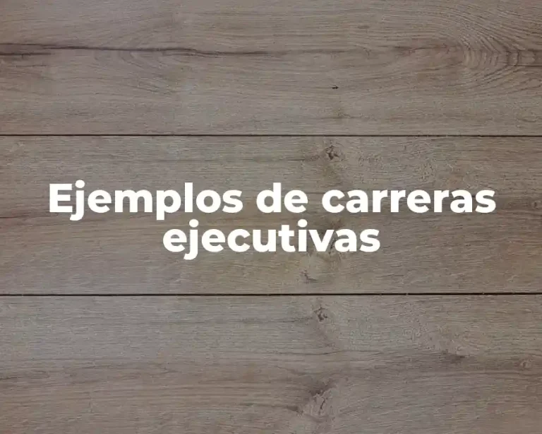 Ejemplos de carreras ejecutivas
