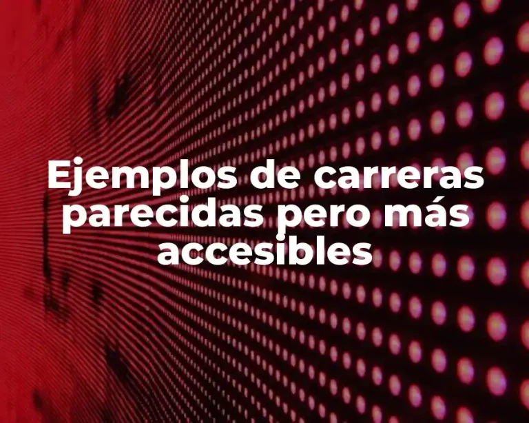Ejemplos de carreras parecidas pero más accesibles