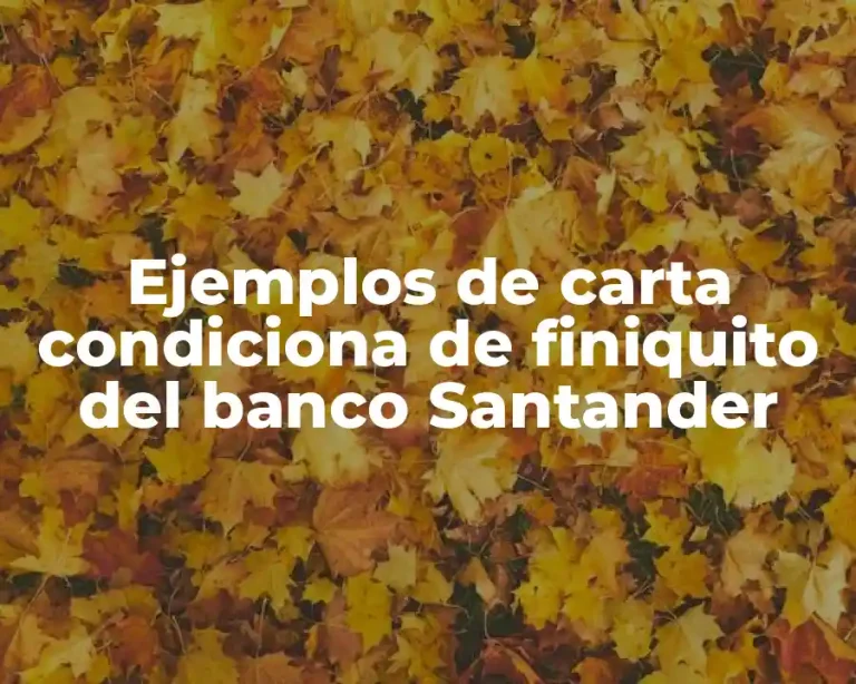 Ejemplos de carta condiciona de finiquito del banco Santander