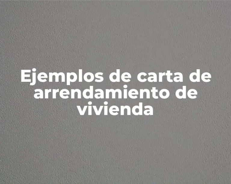 Ejemplos de carta de arrendamiento de vivienda
