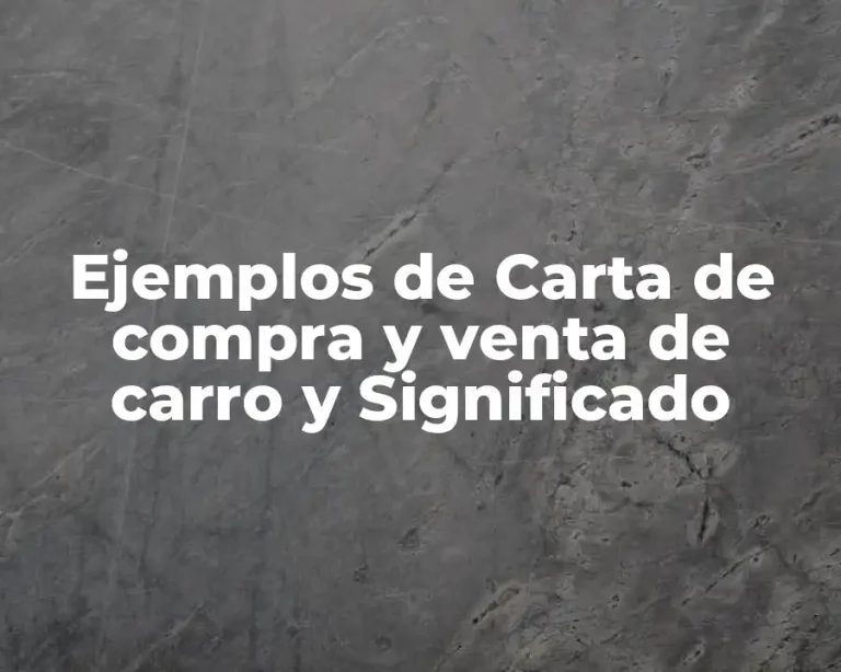 Ejemplos de Carta de compra y venta de carro y Significado
