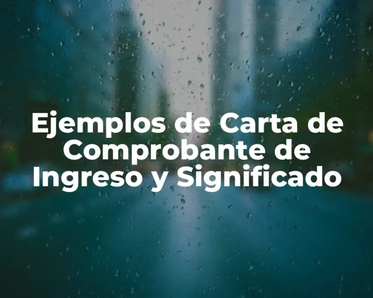 Ejemplos de Carta de Comprobante de Ingreso y Significado