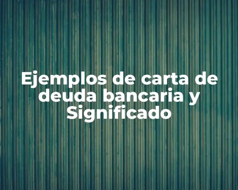Ejemplos de carta de deuda bancaria y Significado
