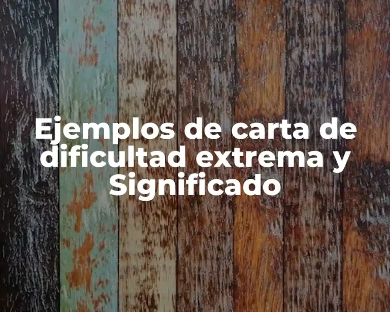 Ejemplos de carta de dificultad extrema y Significado