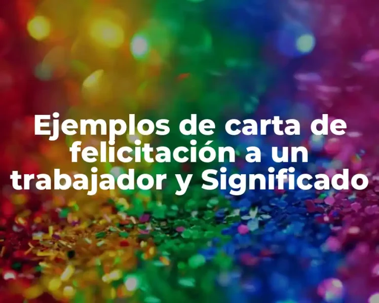Ejemplos de carta de felicitación a un trabajador y Significado