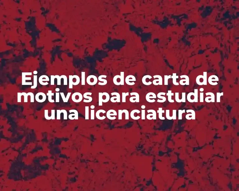 Ejemplos de carta de motivos para estudiar una licenciatura