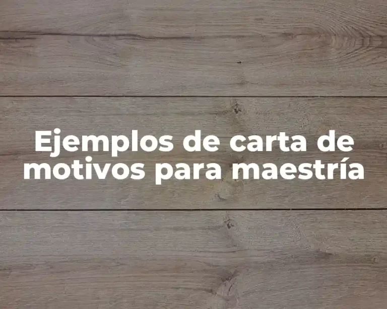 Ejemplos de carta de motivos para maestría